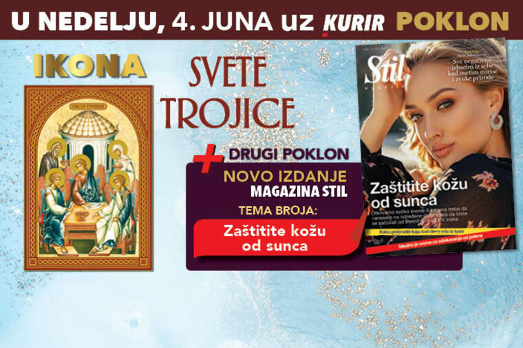 Ne propustite u nedelju, 4. juna, dva poklona uz Kurir: ikona SVETE TROJICE sa zlatotiskom i molitvom, plus magazin STIL