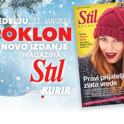 U NEDELJU, 12. JANUARA NE PROPUSTITE POKLON UZ KURIR - NOVI BROJ MAGAZINA STIL!